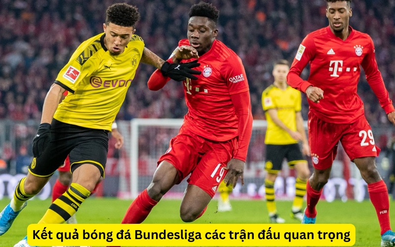 Kết quả bóng đá Bundesliga các trận đấu quan trọng