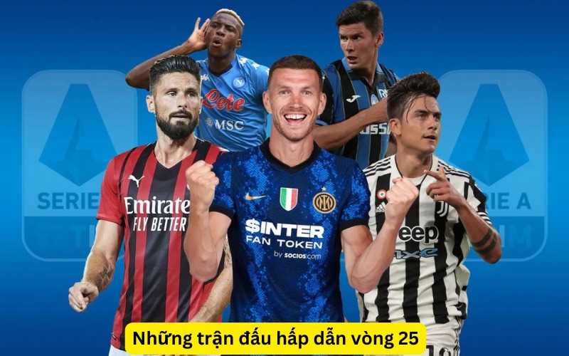 Những trận đấu hấp dẫn vòng 25 Serie A