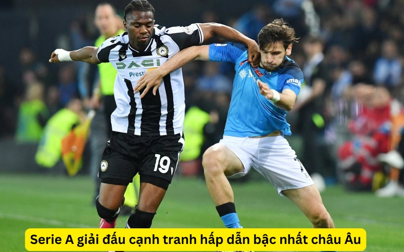 Serie A giải đấu cạnh tranh hấp dẫn bậc nhất châu Âu