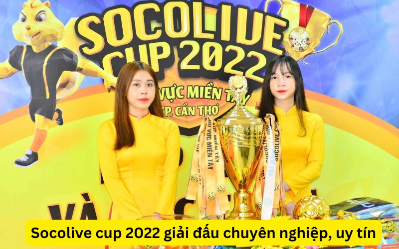 Socolive cup 2022 giải đấu chuyên nghiệp, uy tín