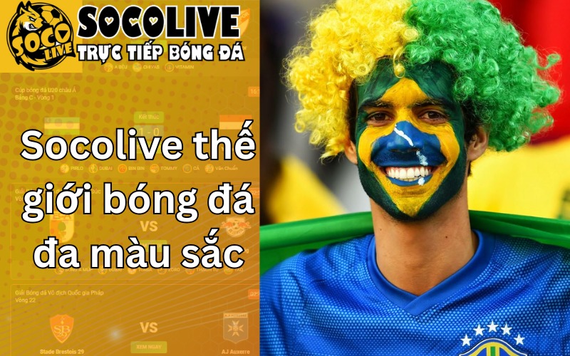 Socolive thế giới bóng đá đa màu sắc