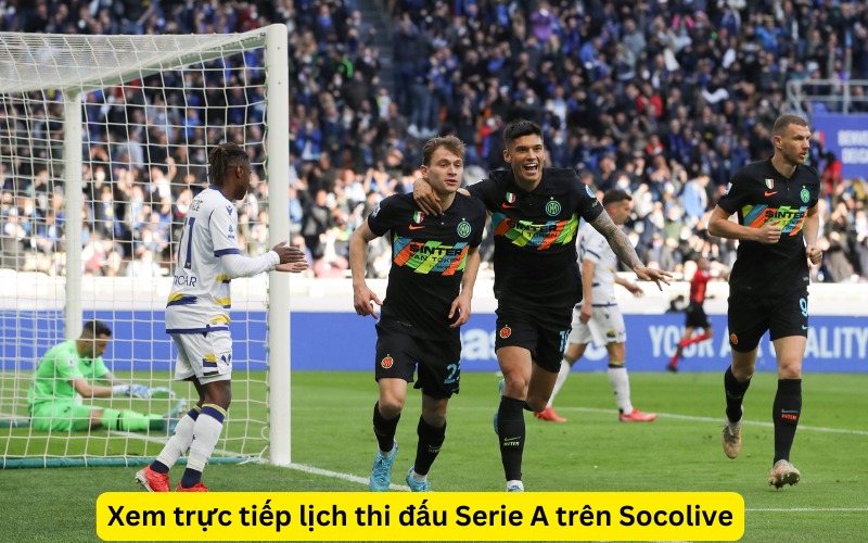 Xem trực tiếp lịch thi đấu Serie A trên Socolive